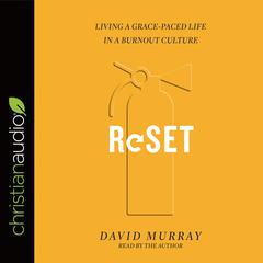 Reset: Living a Grace-Paced Life in a Burnout Culture Audiobook, by David Murray