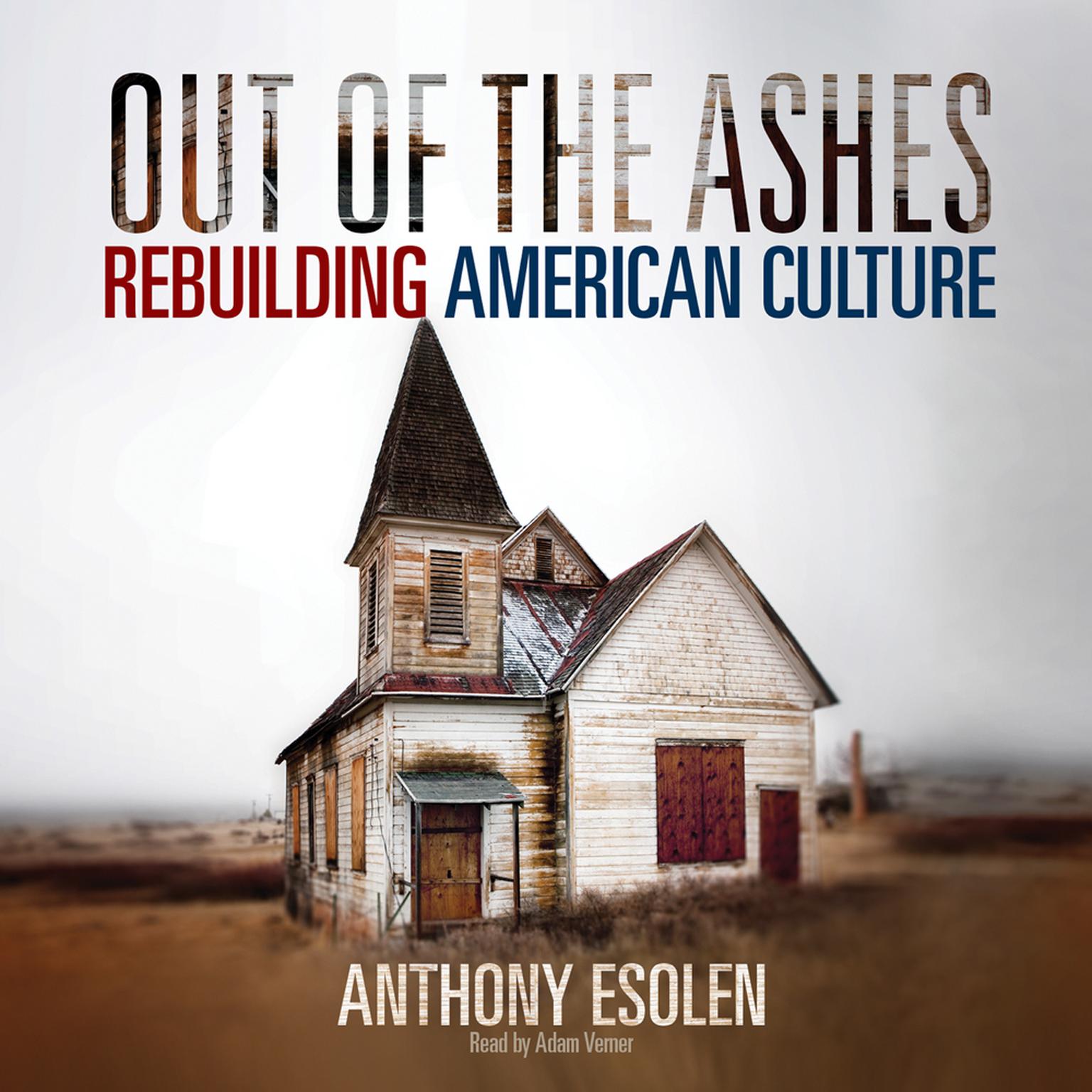 Out of the Ashes: Rebuilding American Culture Audiobook, by Anthony M. Esolen