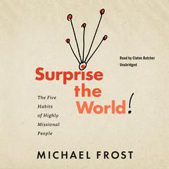 Surprise the World: The Five Habits of Highly Missional People Audiobook, by Michael Frost
