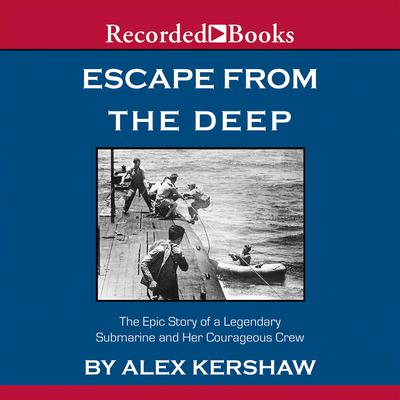 Escape from the Deep: A Legendary Submarine and Her Courageous Crew Audiobook, by 