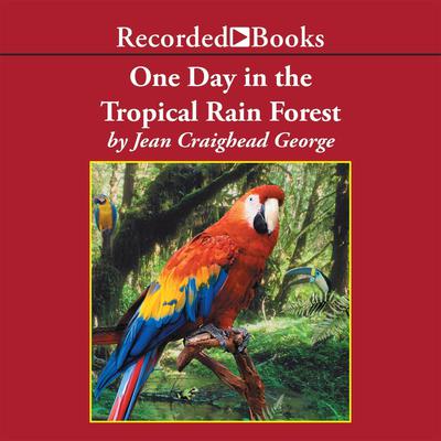 One Day in the Tropical Rain Forest Audiobook, by Jean Craighead George