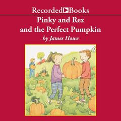 Pinky and Rex and the Perfect Pumpkin Audiobook, by James Howe
