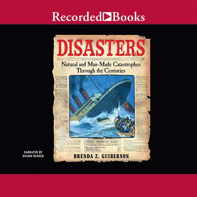 Disasters: Natural and Man-Made Catastrophes Through the Centuries Audiobook, by Brenda Z. Guiberson