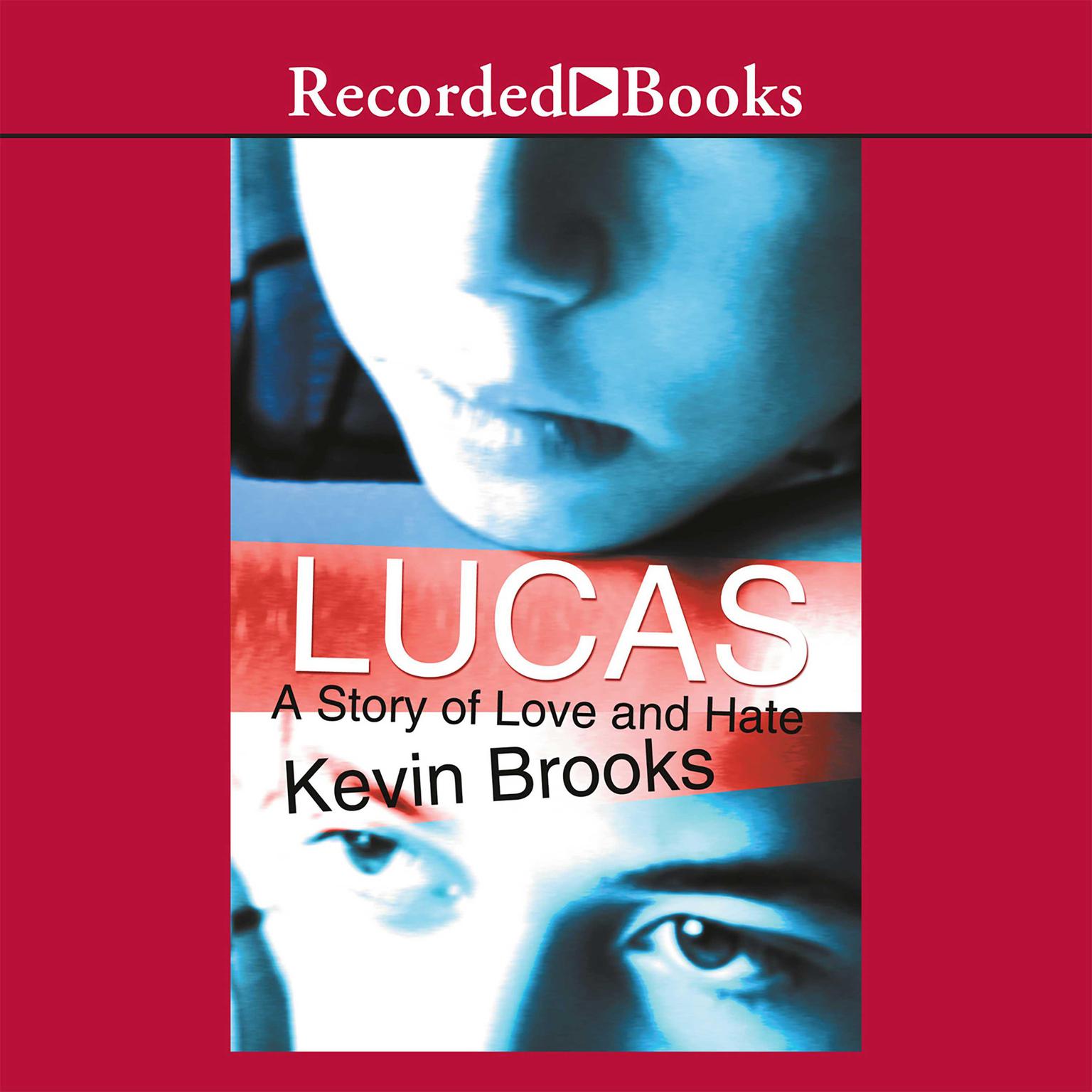 Lucas: A Story of Love and Hate: A Story of Love and Hate Audiobook, by Kevin Brooks