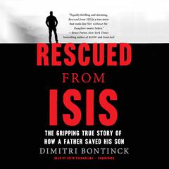 Rescued from ISIS: The Gripping True Story of How a Father Saved His Son Audiobook, by Dimitri Bontinck