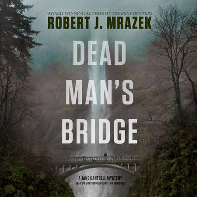 Dead Man’s Bridge: A Jake Cantrell Mystery Audiobook, by Robert J. Mrazek