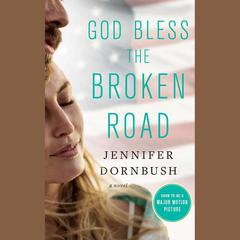 God Bless the Broken Road: A Novel Audiobook, by Jennifer Graeser Dornbush