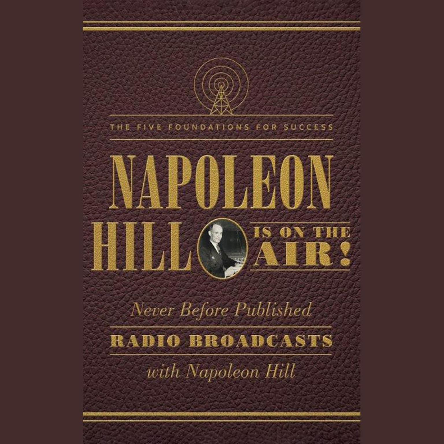 Napoleon Hill Is on the Air!: The Five Foundations for Success Audiobook, by Napoleon Hill