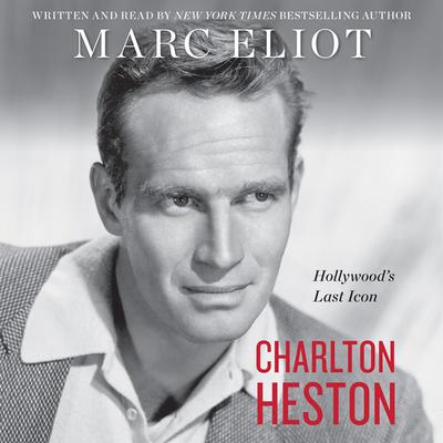 Charlton Heston: Hollywoods Last Icon Audiobook, by Marc Eliot