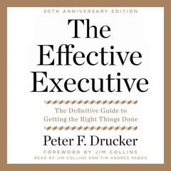 The Effective Executive: The Definitive Guide to Getting the Right Things Done Audiobook, by Peter F. Drucker