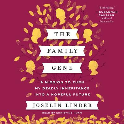 The Family Gene: A Mission to Turn My Deadly Inheritance Into a Hopeful Future Audiobook, by Joselin Linder