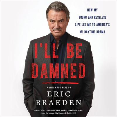 Ill Be Damned: How My Young and Restless Life Led Me to Americas #1 Daytime Drama Audiobook, by Eric Braeden
