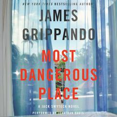 Most Dangerous Place: A Jack Swyteck Novel Audiobook, by James Grippando