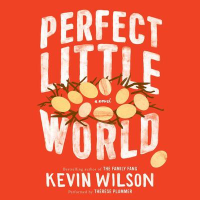 Perfect Little World: A Novel Audiobook, by Kevin Wilson