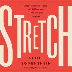 Stretch: Unlock the Power of Less-and Achieve More Than You Ever Imagined Audiobook, by 