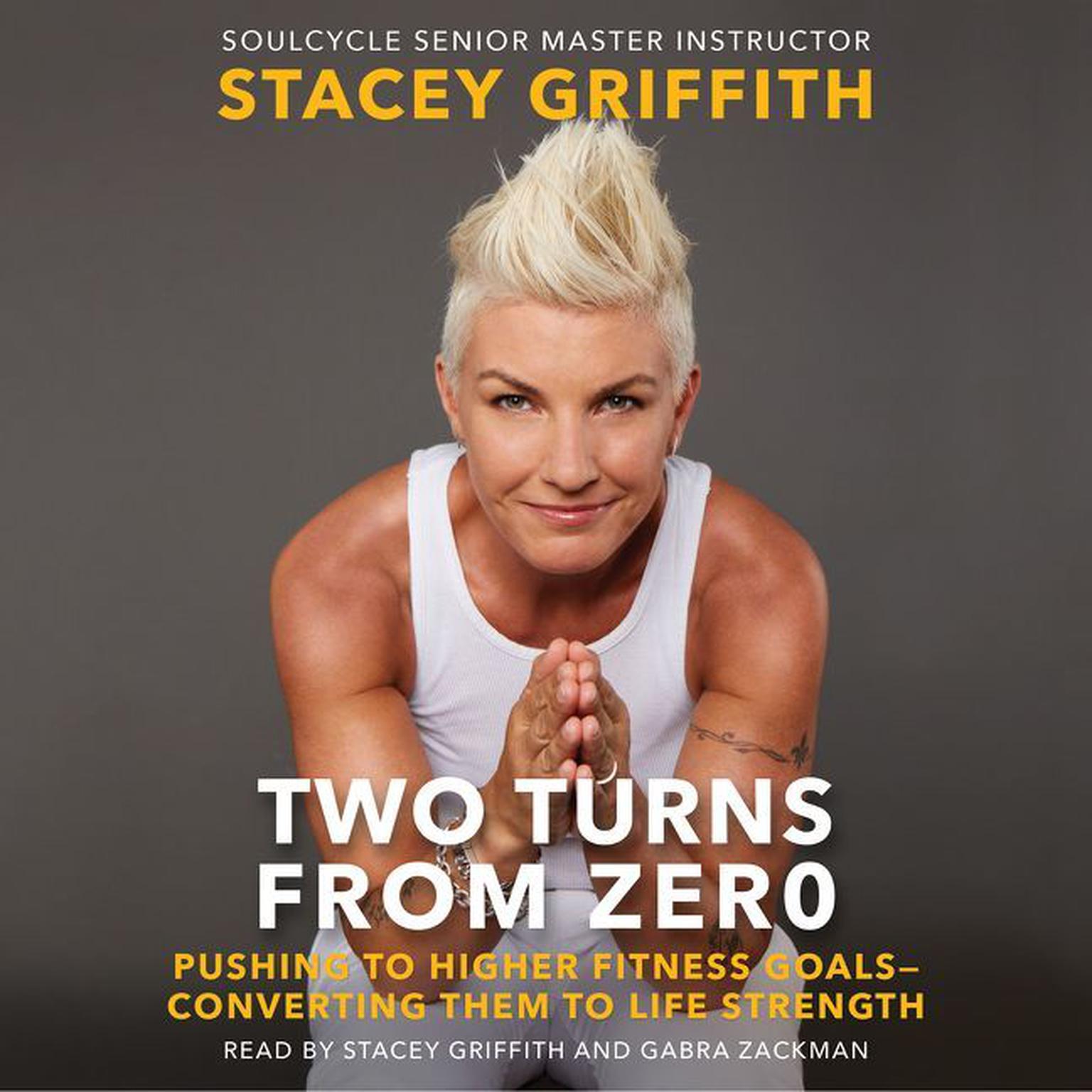 Two Turns From Zero: Pushing to Higher Fitness Goals--Converting Them to Life Strength Audiobook, by Stacey Griffith