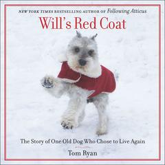 Wills Red Coat: The Story of One Old Dog Who Chose to Live Again Audiobook, by Tom Ryan