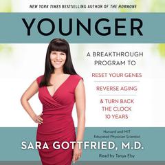 Younger: A Breakthrough Program to Reset Your Genes, Reverse Aging, and Turn Back the Clock 10 Years Audiobook, by Sara Gottfried