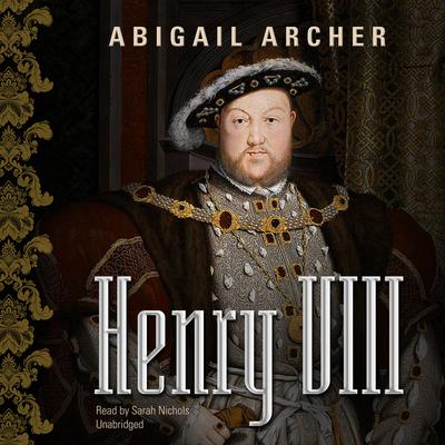 Henry VIII Audiobook, by Abigail Archer