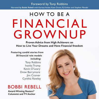 How to Be a Financial Grownup: Proven Advice from High Achievers on How to Live Your Dreams and Have Financial Freedom Audiobook, by Bobbi Rebell