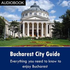 Bucharest City Guide Audiobook, by My Ebook Publishing House