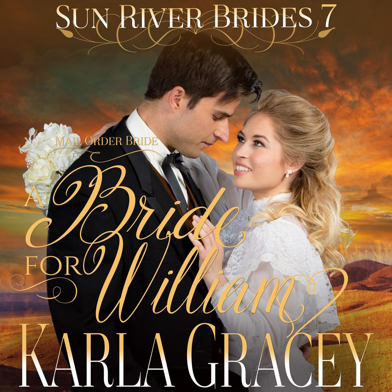 Mail Order Bride - A Bride for William (Sun River Brides, Book 7) Audiobook, by Karla Gracey