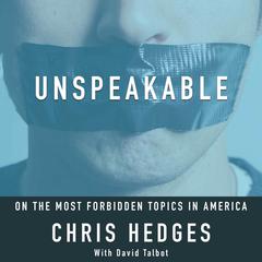 Unspeakable: Chris Hedges on the most Forbidden Topics in America Audiobook, by Chris Hedges