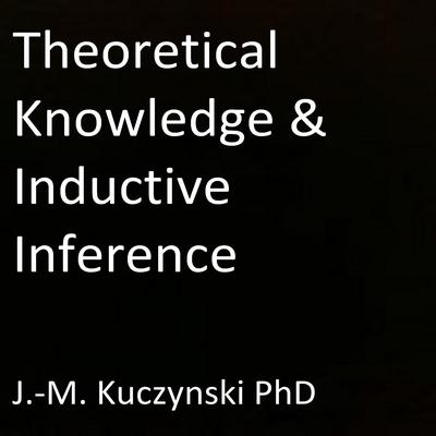 Theoretical Knowledge and Inductive Inference Audiobook, by John-Michael Kuczynski