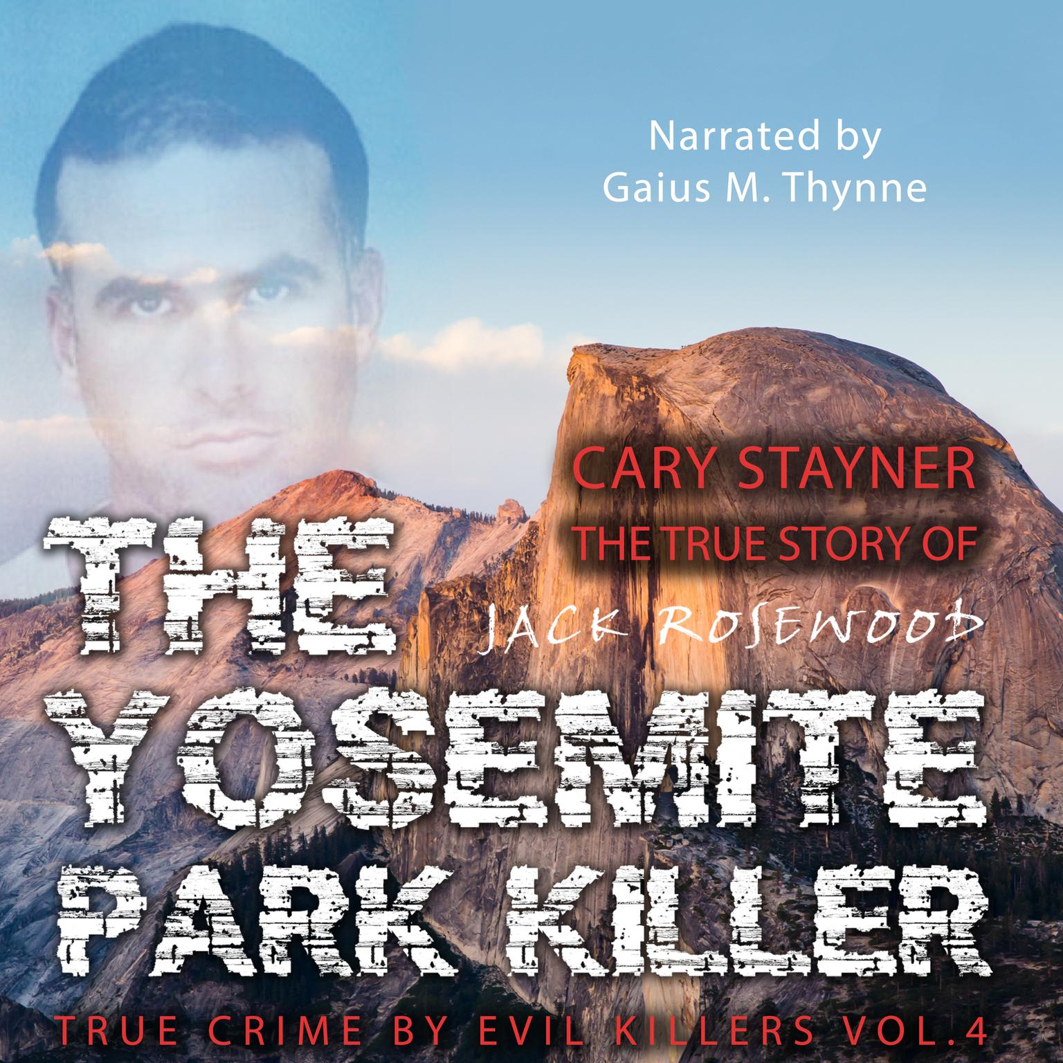 Cary Stayner: The True Story of The Yosemite Park Killer (Abridged) Audiobook, by Jack Rosewood