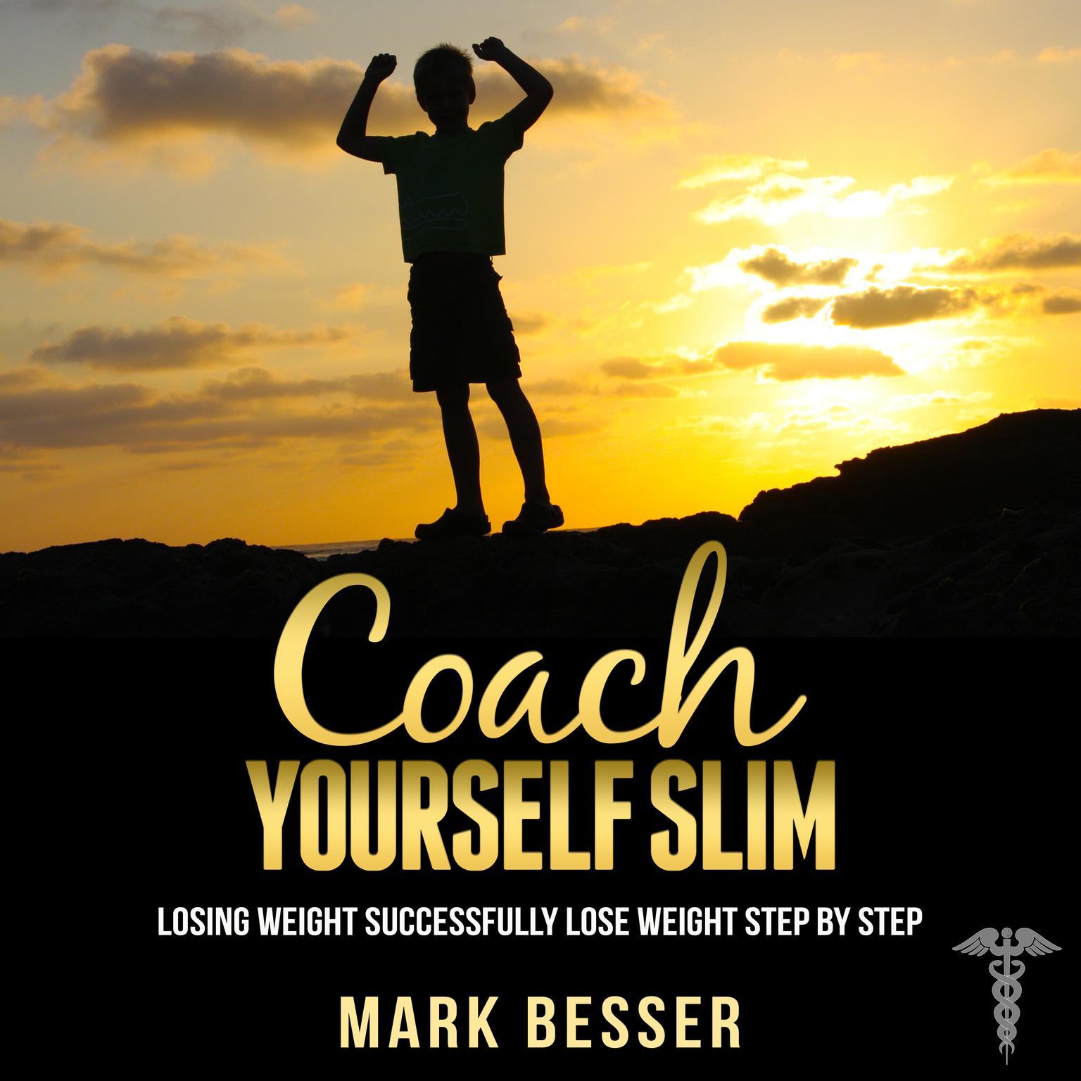 Coach Yourself Slim: Losing Weight Successfully—Lose Weight Step by Step. Audiobook, by Mark Besser