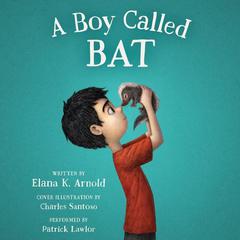 A Boy Called Bat Audiobook, by Elana K. Arnold