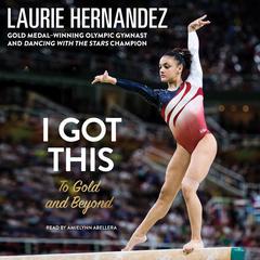 I Got This: To Gold and Beyond Audiobook, by Laurie Hernandez