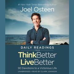 Daily Readings from Think Better, Live Better: 90 Devotions to a Victorious Life Audiobook, by Joel Osteen