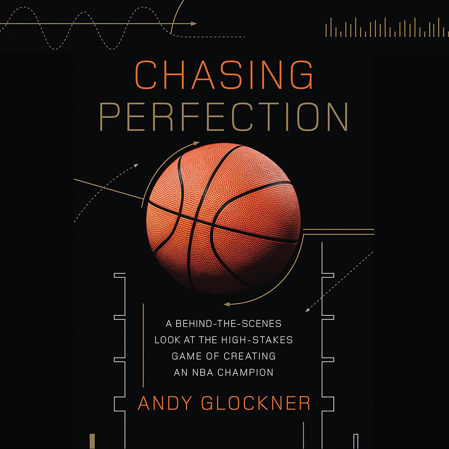 Chasing Perfection: A Behind-the-Scenes Look at the High-Stakes Game of Creating an NBA Champion Audiobook, by Andy Glockner