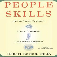 People Skills: How to Assert Yourself, Listen to Others, and Resolve Conflicts Audiobook, by Robert Bolton