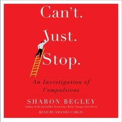 Cant Just Stop: An Investigation of Compulsion Audiobook, by Sharon Begley