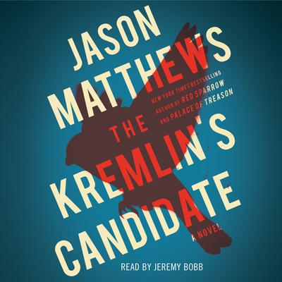The Kremlin's Candidate Audiobook, by Jason Matthews
