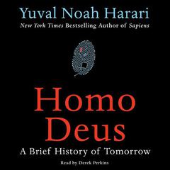 Homo Deus: A Brief History of Tomorrow Audiobook, by Yuval Noah Harari