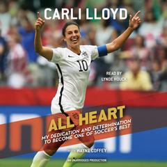 All Heart: My Dedication and Determination to Become One of Soccers Best Audiobook, by Carli Lloyd