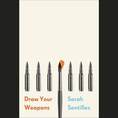 Draw Your Weapons Audiobook, by Sarah Sentilles