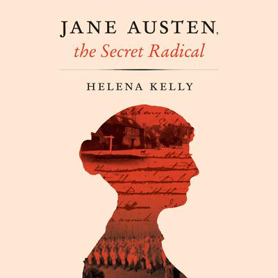 Jane Austen, the Secret Radical Audiobook, by Helena Kelly