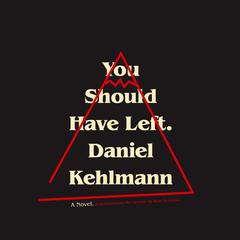 You Should Have Left: A Novel Audiobook, by Daniel Kehlmann