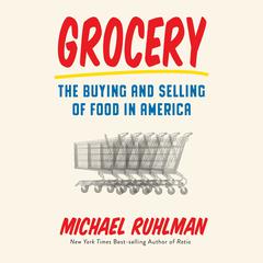 Grocery: The Buying and Selling of Food in America Audiobook, by Michael Ruhlman