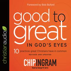 Good to Great in Gods Eyes: 10 Practices Great Christians Have in Common Audiobook, by Chip Ingram