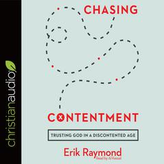 Chasing Contentment: Trusting God in a Discontented Age Audiobook, by Erik Raymond