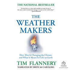 The Weather Makers: How We Are Changing the Planet and What it Means for Life on Earth Audiobook, by Tim Flannery