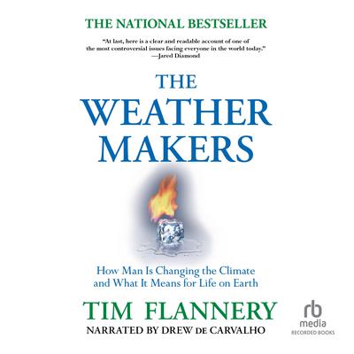 The Weather Makers: How Man Is Changing the Climate and What It Means for Life on Earth Audiobook, by Tim Flannery