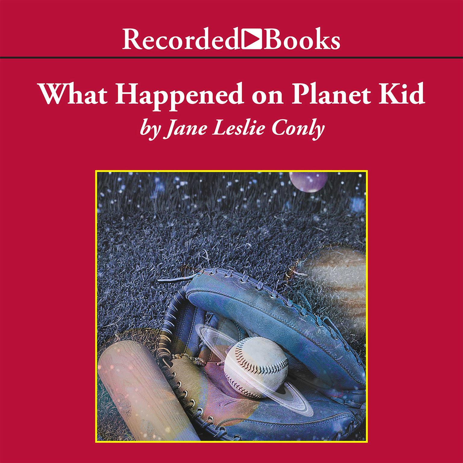 What Happened on Planet Kid Audiobook, by Jane Leslie Conly