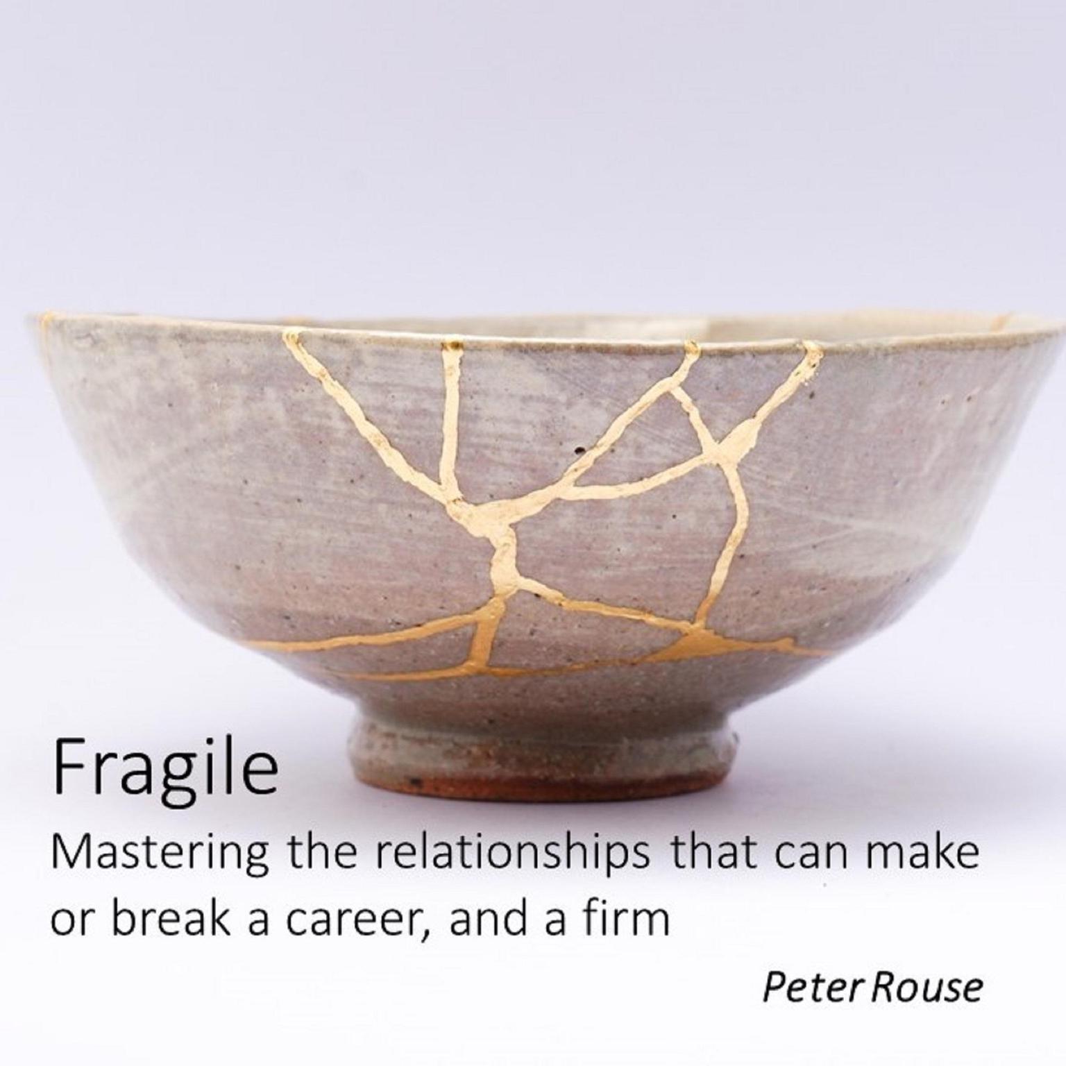 Fragile - mastering the relationships that can make or break a career, and a firm Audiobook, by Peter Rouse