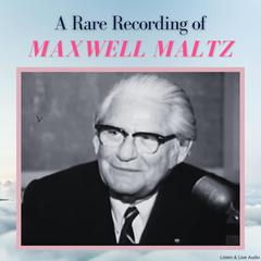 A Rare Recording of Maxwell Maltz Audiobook, by Maxwell Maltz